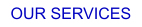 OUR SERVICES